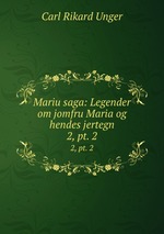 Mariu saga: Legender om jomfru Maria og hendes jertegn. 2, pt. 2