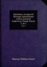 Epistulae; recognovit brevique adnotatione critica instruxit Ludovicus Claude Purser. 2, pt.1