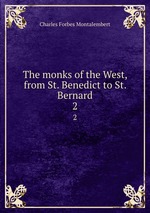 The monks of the West, from St. Benedict to St. Bernard. 2