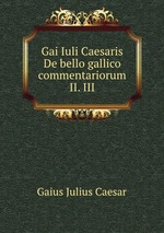 Gai Iuli Caesaris De bello gallico commentariorum II. III