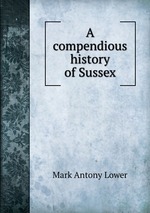 A compendious history of Sussex