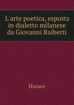 L`arte poetica, esposta in dialetto milanese da Giovanni Raiberti