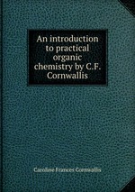 An introduction to practical organic chemistry by C.F. Cornwallis