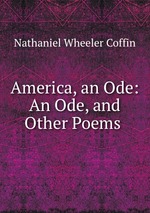 America, an Ode: An Ode, and Other Poems