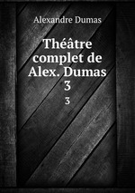 Thtre complet de Alex. Dumas. 3