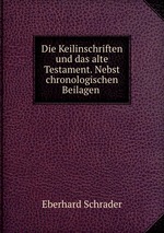 Die Keilinschriften und das alte Testament. Nebst chronologischen Beilagen