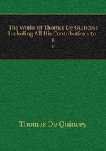 The Works of Thomas De Quincey: Including All His Contributions to .. 1