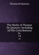 The Works of Thomas De Quincey: Including All His Contributions to .. 14