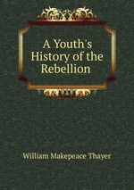 A Youth`s History of the Rebellion