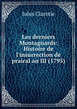 Les derniers Montagnards: Histoire de l`insurrection de prairal an III (1795)