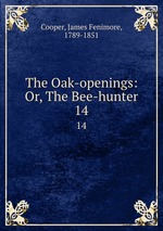 The Oak-openings: Or, The Bee-hunter. 14