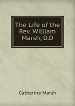 The Life of the Rev. William Marsh, D.D