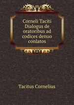 Corneli Taciti Dialogus de oratoribus ad codices denuo conlatos