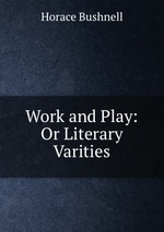 Work and Play: Or Literary Varities