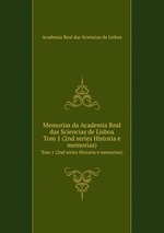 Memorias da Academia Real das Sciencias de Lisboa. Tom 1 (2nd series Historia e memorias)