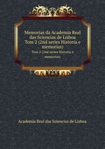 Memorias da Academia Real das Sciencias de Lisboa. Tom 2 (2nd series Historia e memorias)