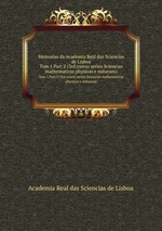 Memorias da Academia Real das Sciencias de Lisboa. Tom 1 Part 2 (3rd (nova) series Sciencias mathematicas physicas e naturaes)