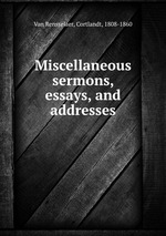 Miscellaneous sermons, essays, and addresses