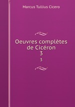 Oeuvres compltes de Cicron. 3