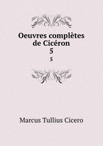 Oeuvres compltes de Cicron. 5