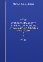 Orationes. Recognovit brevique adnotatione critica instruxit Albertus Curtis Clark. 3