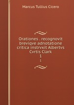 Orationes . recognovit breviqve adnotatione critica instrvxit Albertvs Cvrtis Clark. 1