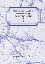 Orationes. With a commentary by George Long. 4