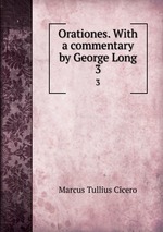 Orationes. With a commentary by George Long. 3