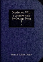 Orationes. With a commentary by George Long. 1