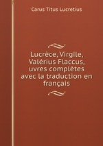 Lucrce, Virgile, Valrius Flaccus, uvres compltes avec la traduction en franais