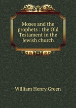 Moses and the prophets : the Old Testament in the Jewish church