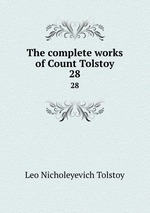 The complete works of Count Tolstoy. 28