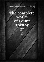 The complete works of Count Tolstoy. 27