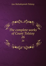 The complete works of Count Tolstoy. 26