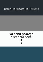 War and peace; a historical novel. 4