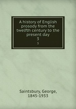 A history of English prosody from the twelfth century to the present day. 3