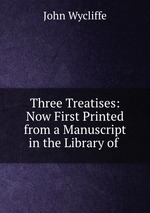 Three Treatises: Now First Printed from a Manuscript in the Library of