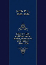 17Me i.e. Dix-septime sicle; lettres, sciences et arts, France, 1590-1700