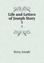 Life and Letters of Joseph Story. 1