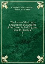The Lives of the Lords Chancellors and Keepers of the Great Seal of England: From the Earliest .. 3