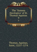 The "Summa theologica" of St. Thomas Aquinas .. 9