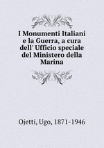 I Monumenti Italiani e la Guerra, a cura dell` Ufficio speciale del Ministero della Marina