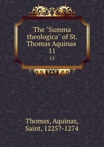 The "Summa theologica" of St. Thomas Aquinas .. 11