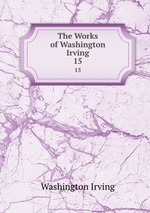 The Works of Washington Irving. 15