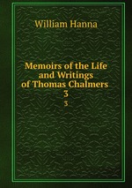 Memoirs of the Life and Writings of Thomas Chalmers .. 3