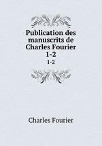 Publication des manuscrits de Charles Fourier. 1-2