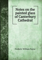 Notes on the painted glass of Canterbury Cathedral