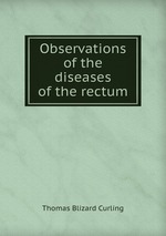 Observations of the diseases of the rectum
