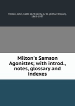 Milton`s Samson Agonistes; with introd., notes, glossary and indexes