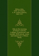 Ode on the morning of Christ`s nativity, L`allegro, Il penseroso, and Lycidas. With introd., notes and indexes by A. Wilson Verity